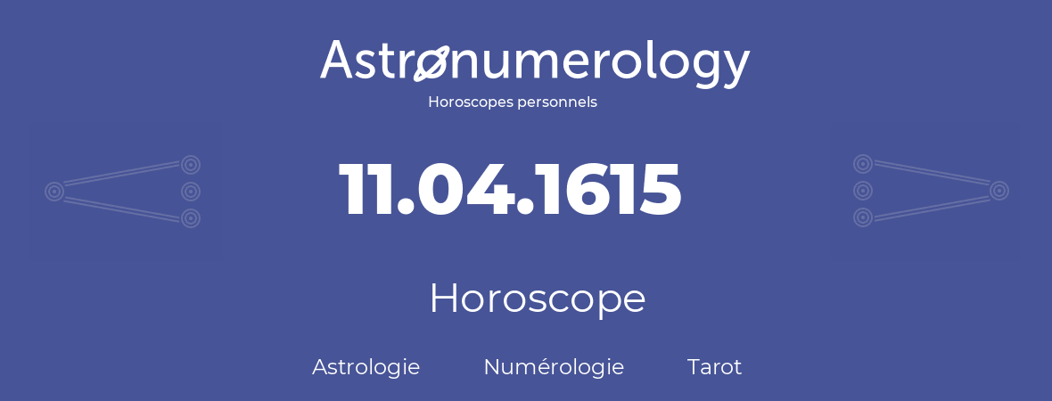 Horoscope pour anniversaire (jour de naissance): 11.04.1615 (11 Avril 1615)