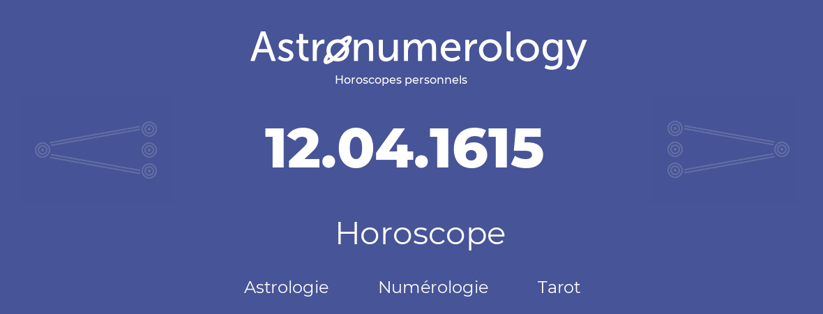 Horoscope pour anniversaire (jour de naissance): 12.04.1615 (12 Avril 1615)