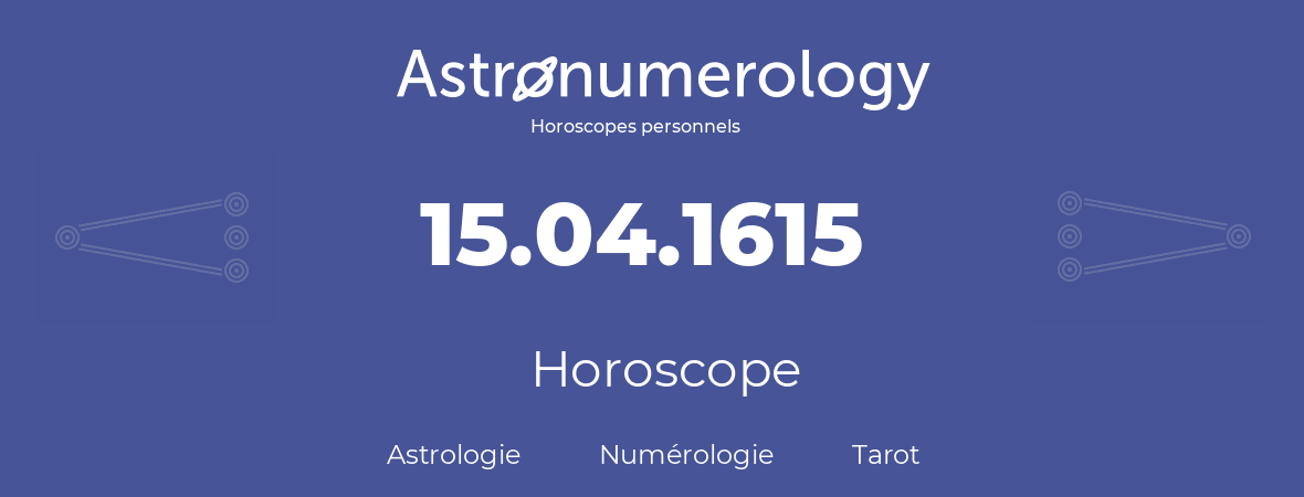 Horoscope pour anniversaire (jour de naissance): 15.04.1615 (15 Avril 1615)