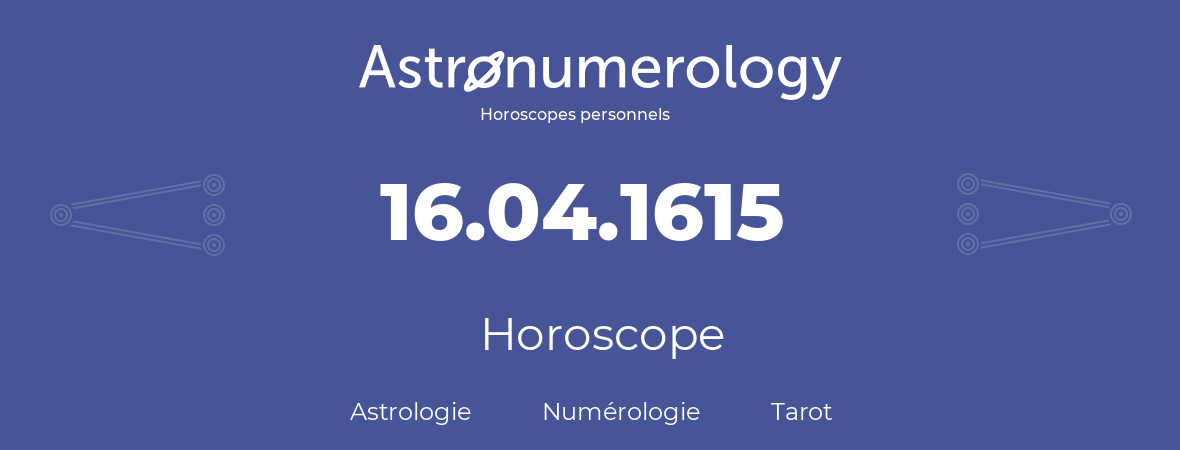 Horoscope pour anniversaire (jour de naissance): 16.04.1615 (16 Avril 1615)