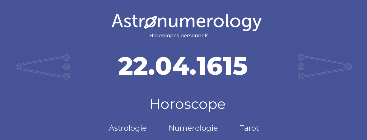 Horoscope pour anniversaire (jour de naissance): 22.04.1615 (22 Avril 1615)