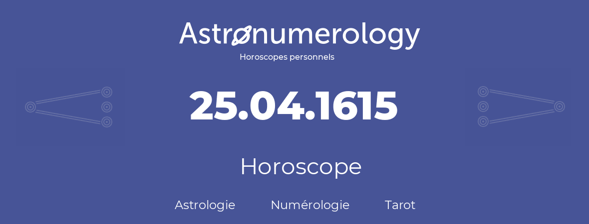 Horoscope pour anniversaire (jour de naissance): 25.04.1615 (25 Avril 1615)