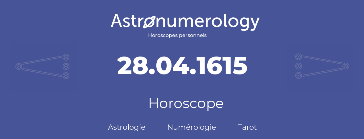 Horoscope pour anniversaire (jour de naissance): 28.04.1615 (28 Avril 1615)