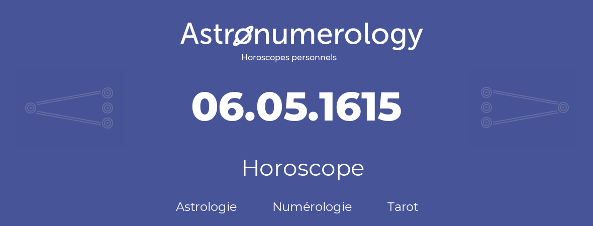 Horoscope pour anniversaire (jour de naissance): 06.05.1615 (6 Mai 1615)