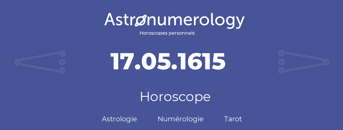 Horoscope pour anniversaire (jour de naissance): 17.05.1615 (17 Mai 1615)