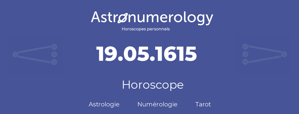 Horoscope pour anniversaire (jour de naissance): 19.05.1615 (19 Mai 1615)