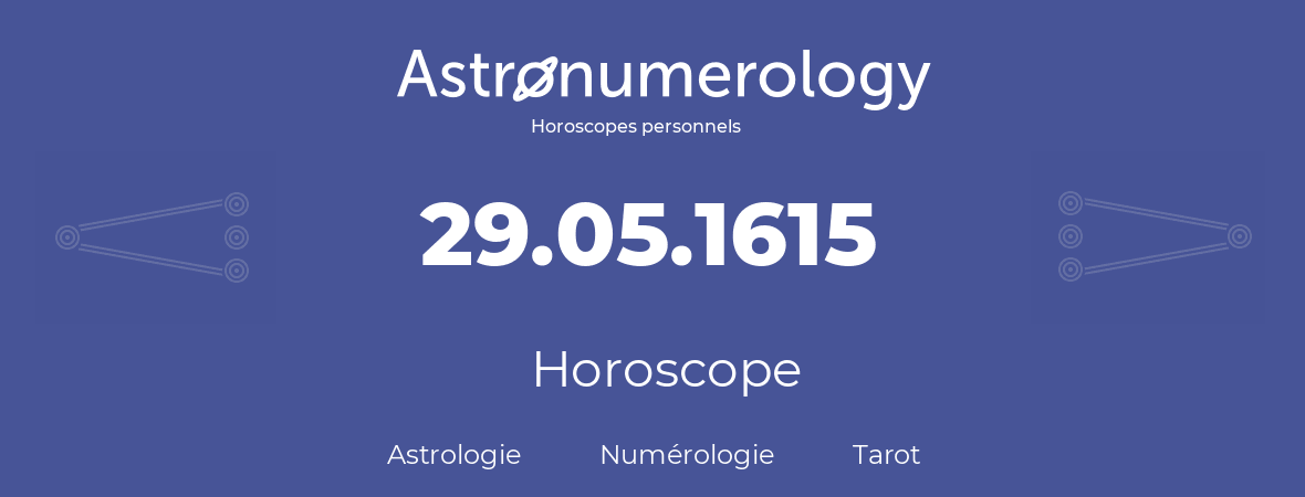 Horoscope pour anniversaire (jour de naissance): 29.05.1615 (29 Mai 1615)
