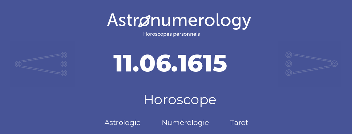 Horoscope pour anniversaire (jour de naissance): 11.06.1615 (11 Juin 1615)