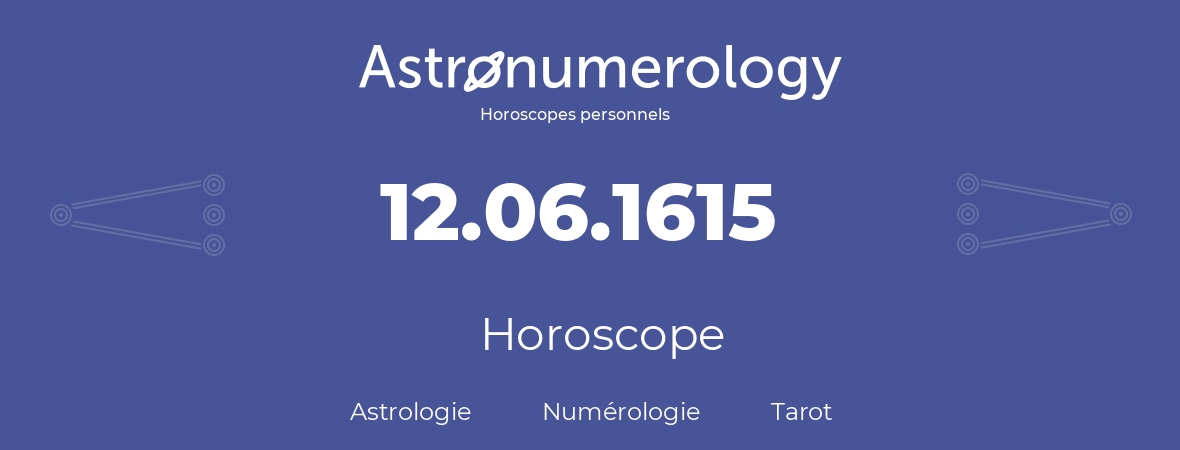 Horoscope pour anniversaire (jour de naissance): 12.06.1615 (12 Juin 1615)