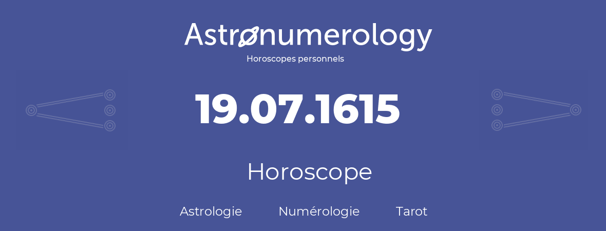 Horoscope pour anniversaire (jour de naissance): 19.07.1615 (19 Juillet 1615)