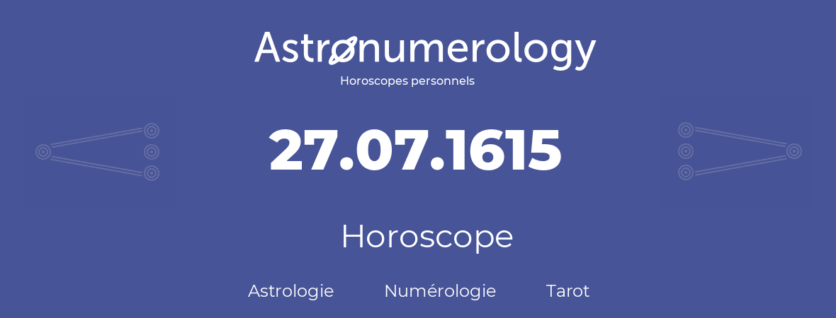 Horoscope pour anniversaire (jour de naissance): 27.07.1615 (27 Juillet 1615)