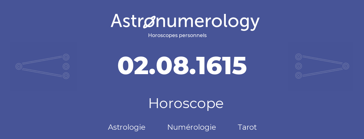 Horoscope pour anniversaire (jour de naissance): 02.08.1615 (02 Août 1615)