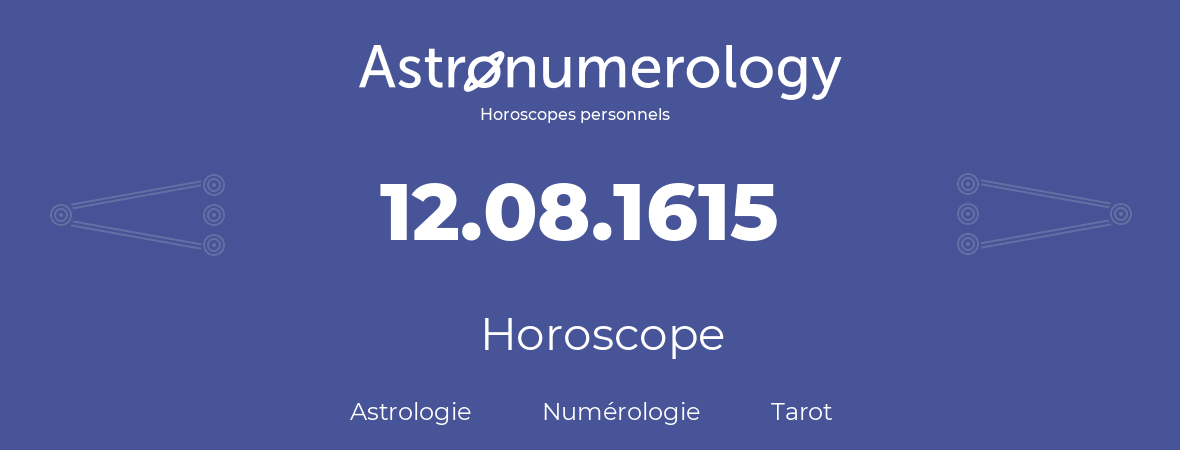 Horoscope pour anniversaire (jour de naissance): 12.08.1615 (12 Août 1615)