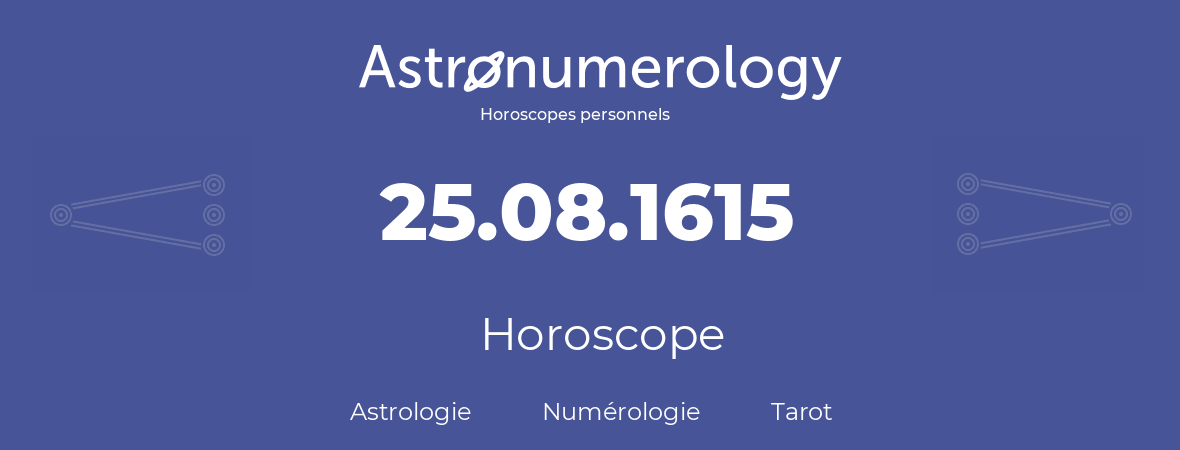 Horoscope pour anniversaire (jour de naissance): 25.08.1615 (25 Août 1615)