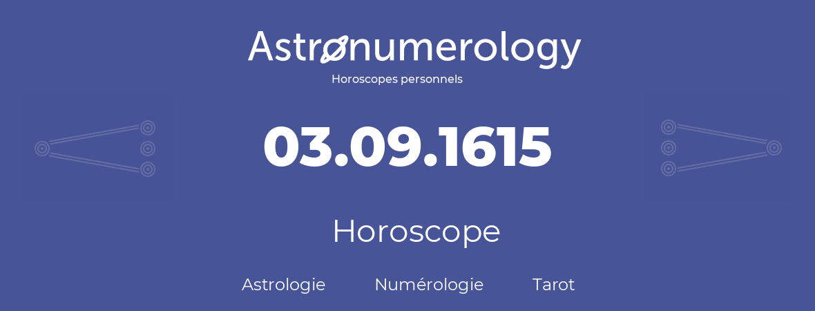 Horoscope pour anniversaire (jour de naissance): 03.09.1615 (03 Septembre 1615)