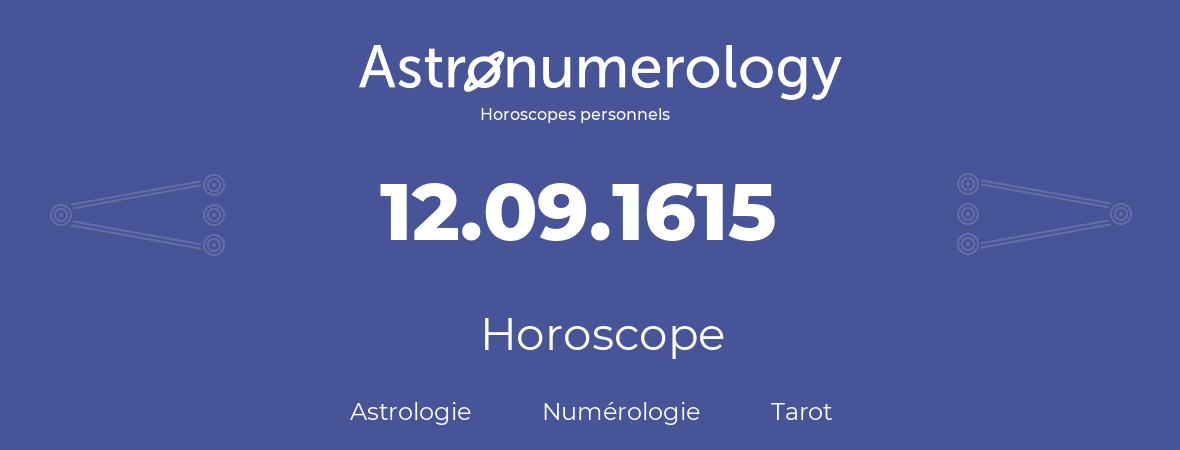 Horoscope pour anniversaire (jour de naissance): 12.09.1615 (12 Septembre 1615)