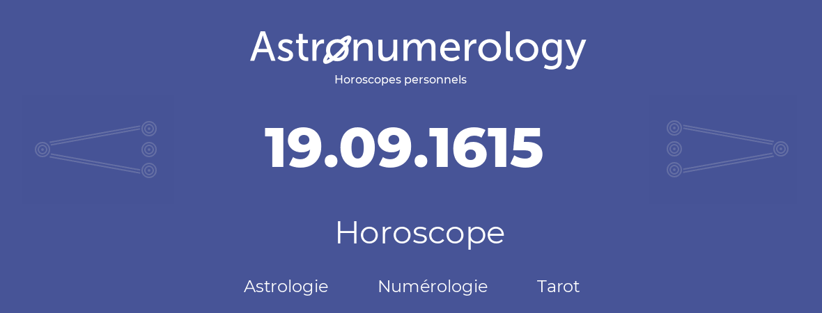 Horoscope pour anniversaire (jour de naissance): 19.09.1615 (19 Septembre 1615)
