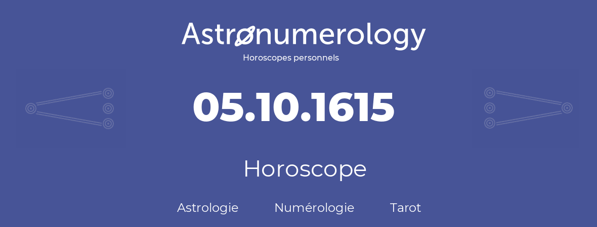 Horoscope pour anniversaire (jour de naissance): 05.10.1615 (05 Octobre 1615)
