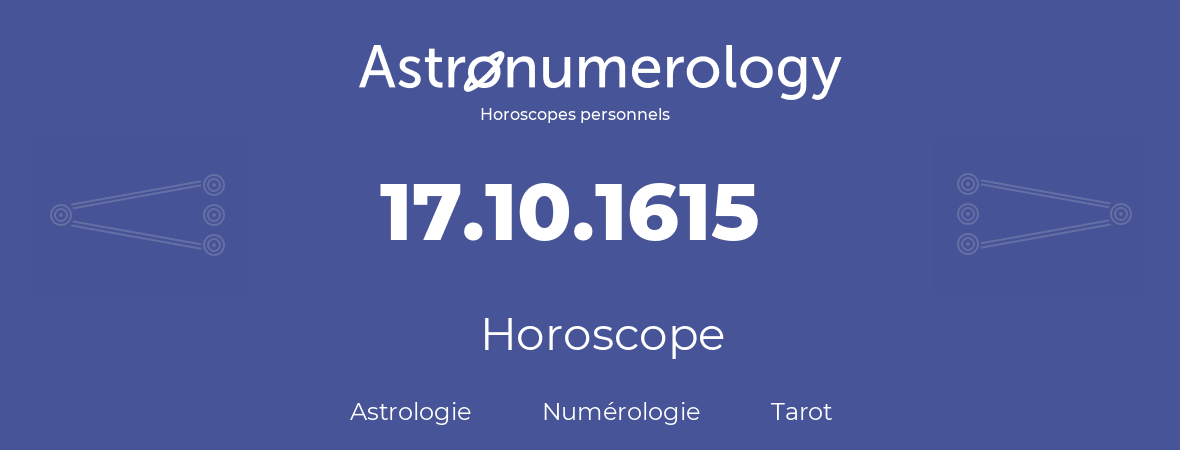 Horoscope pour anniversaire (jour de naissance): 17.10.1615 (17 Octobre 1615)