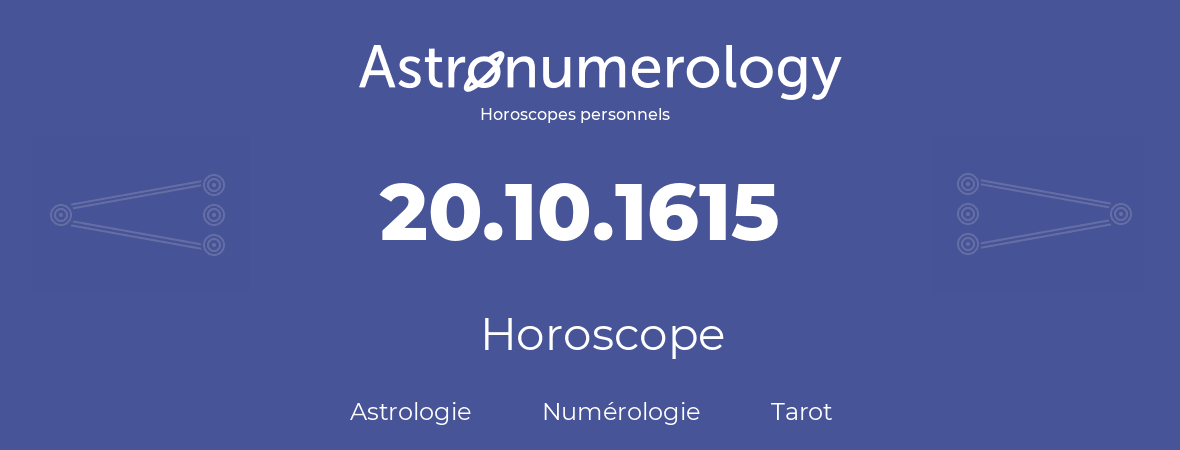 Horoscope pour anniversaire (jour de naissance): 20.10.1615 (20 Octobre 1615)