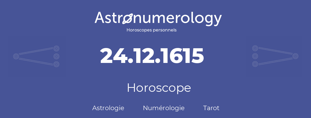 Horoscope pour anniversaire (jour de naissance): 24.12.1615 (24 Décembre 1615)