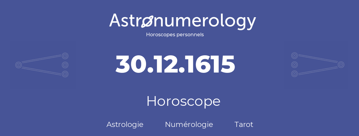 Horoscope pour anniversaire (jour de naissance): 30.12.1615 (30 Décembre 1615)