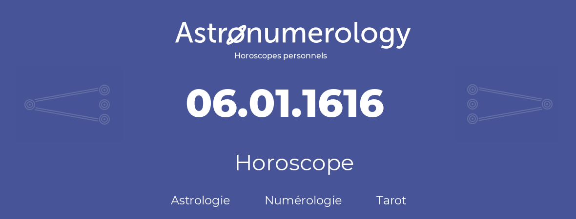 Horoscope pour anniversaire (jour de naissance): 06.01.1616 (06 Janvier 1616)