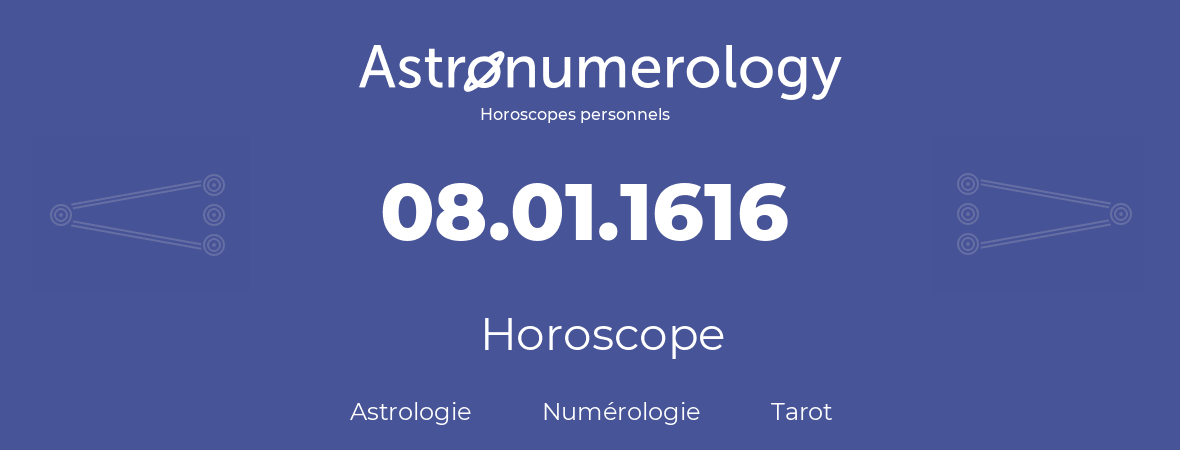 Horoscope pour anniversaire (jour de naissance): 08.01.1616 (8 Janvier 1616)