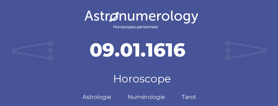 Horoscope pour anniversaire (jour de naissance): 09.01.1616 (09 Janvier 1616)