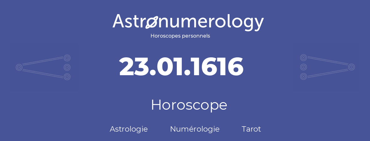 Horoscope pour anniversaire (jour de naissance): 23.01.1616 (23 Janvier 1616)