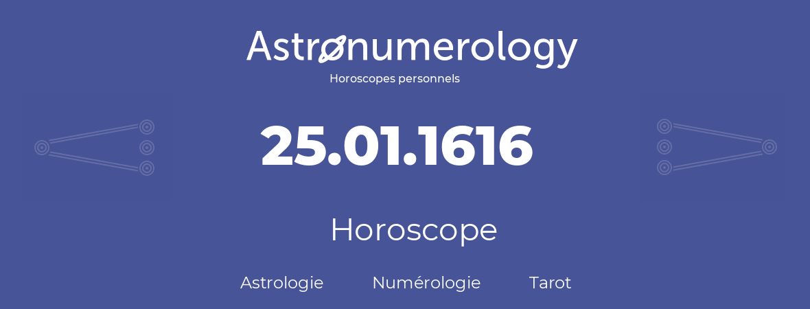 Horoscope pour anniversaire (jour de naissance): 25.01.1616 (25 Janvier 1616)