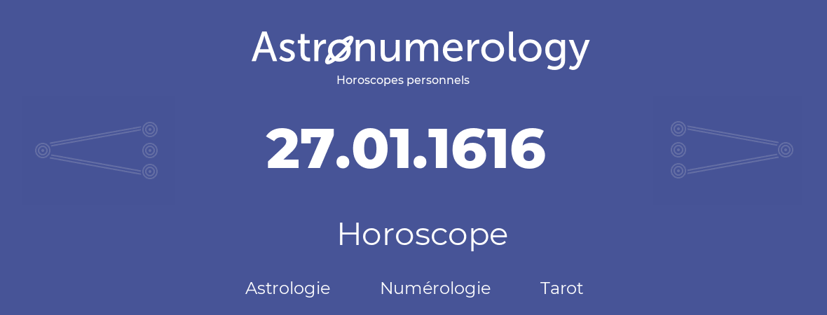 Horoscope pour anniversaire (jour de naissance): 27.01.1616 (27 Janvier 1616)