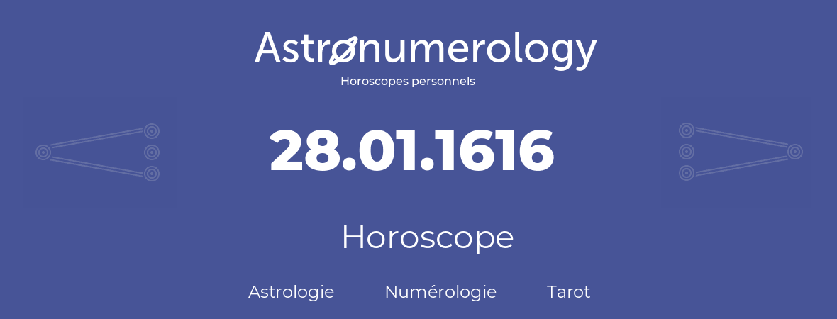 Horoscope pour anniversaire (jour de naissance): 28.01.1616 (28 Janvier 1616)