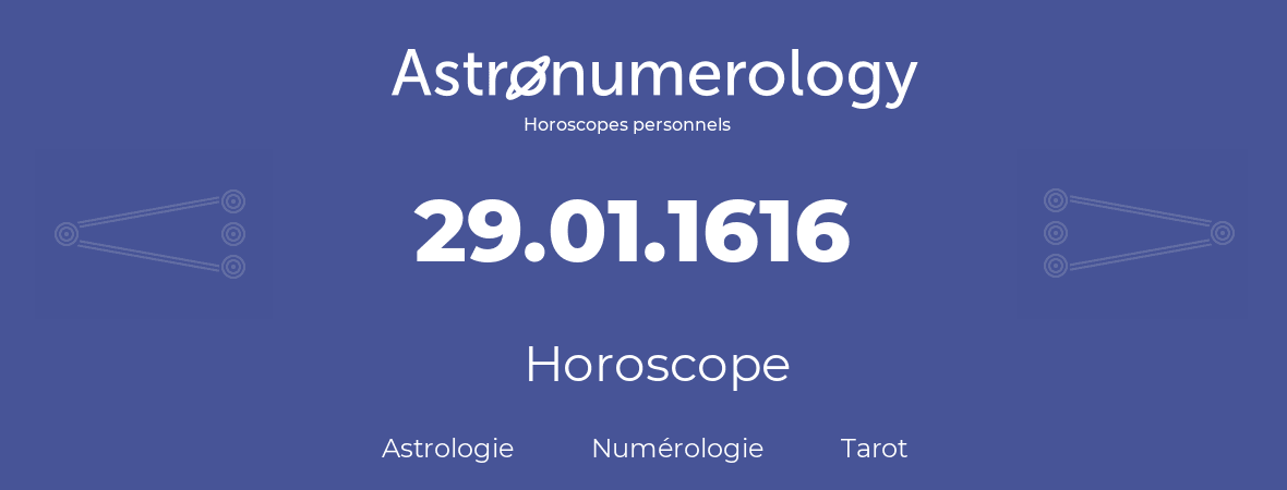 Horoscope pour anniversaire (jour de naissance): 29.01.1616 (29 Janvier 1616)