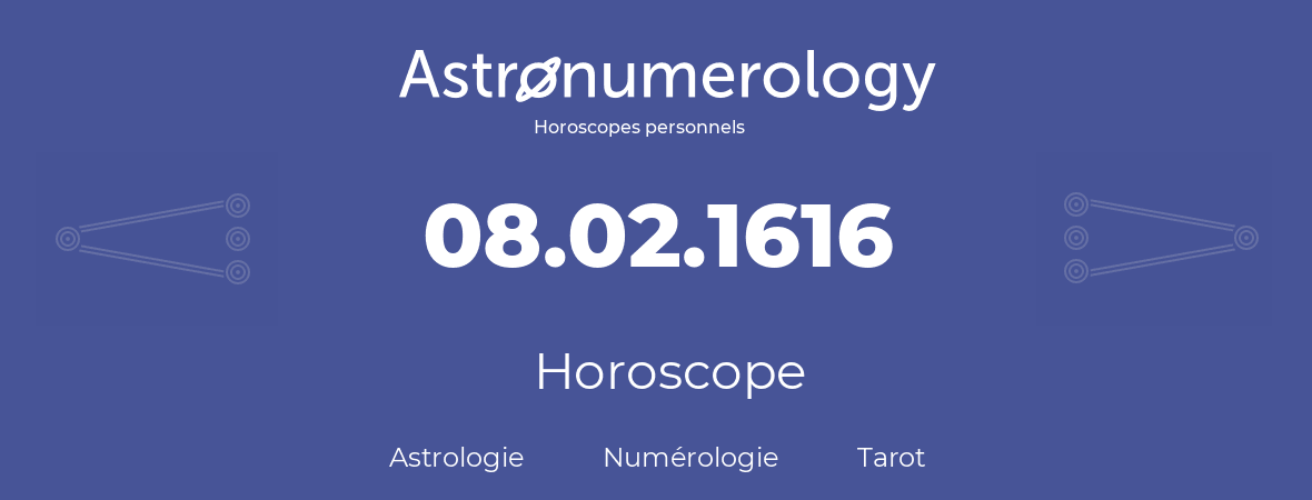 Horoscope pour anniversaire (jour de naissance): 08.02.1616 (8 Février 1616)