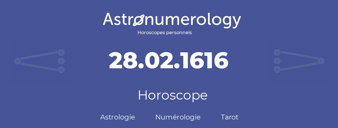 Horoscope pour anniversaire (jour de naissance): 28.02.1616 (28 Février 1616)