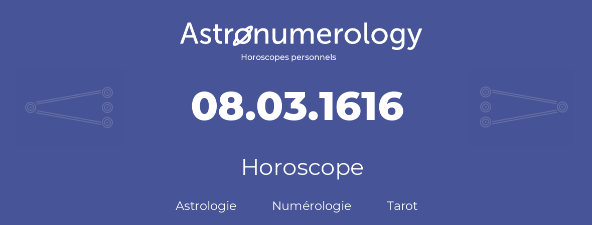 Horoscope pour anniversaire (jour de naissance): 08.03.1616 (8 Mars 1616)