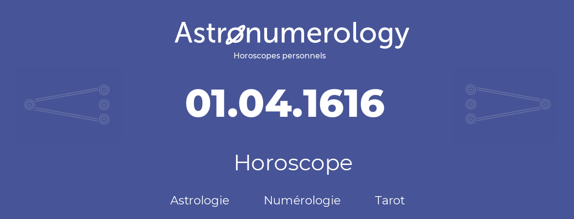 Horoscope pour anniversaire (jour de naissance): 01.04.1616 (1 Avril 1616)