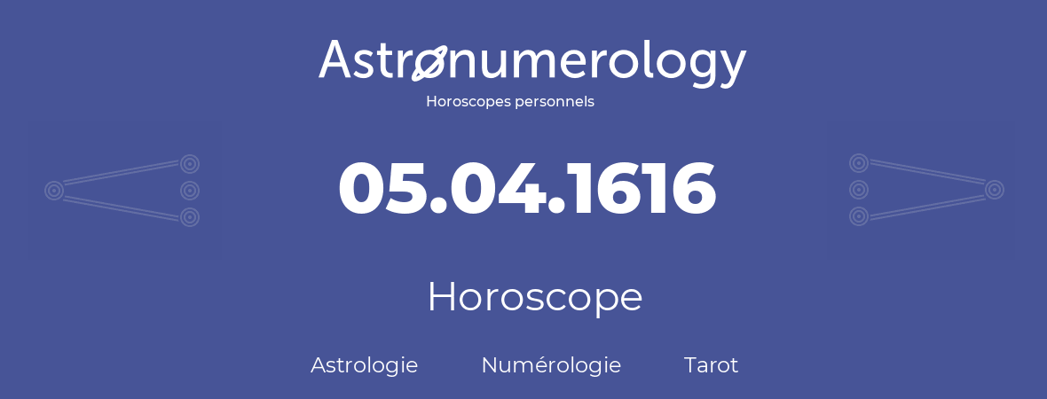 Horoscope pour anniversaire (jour de naissance): 05.04.1616 (5 Avril 1616)