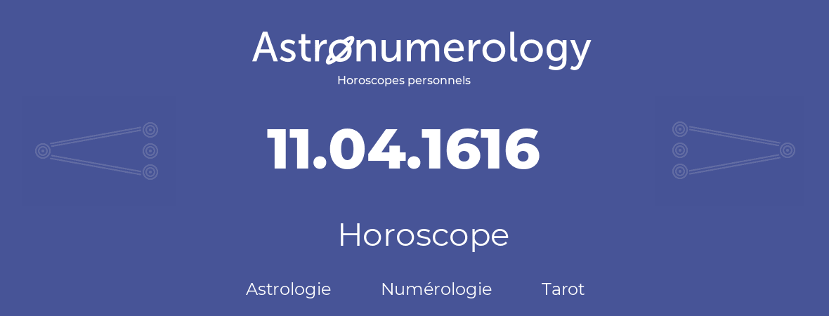 Horoscope pour anniversaire (jour de naissance): 11.04.1616 (11 Avril 1616)