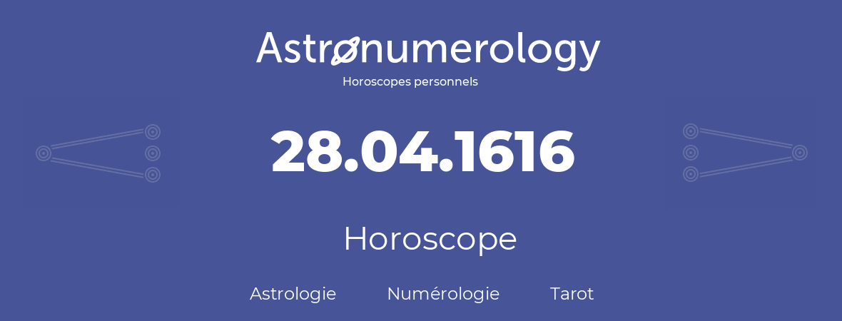 Horoscope pour anniversaire (jour de naissance): 28.04.1616 (28 Avril 1616)