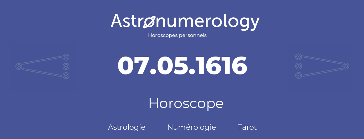 Horoscope pour anniversaire (jour de naissance): 07.05.1616 (07 Mai 1616)