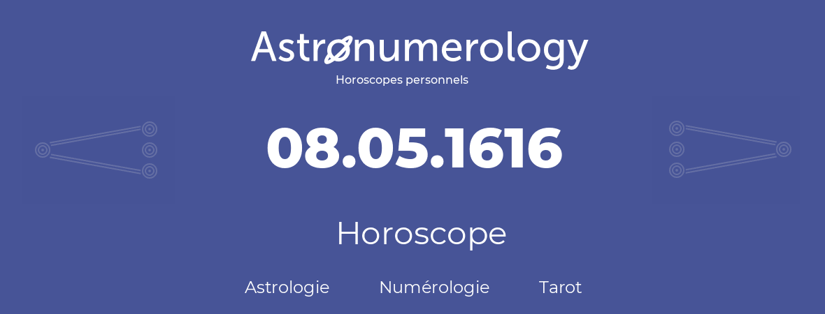 Horoscope pour anniversaire (jour de naissance): 08.05.1616 (08 Mai 1616)