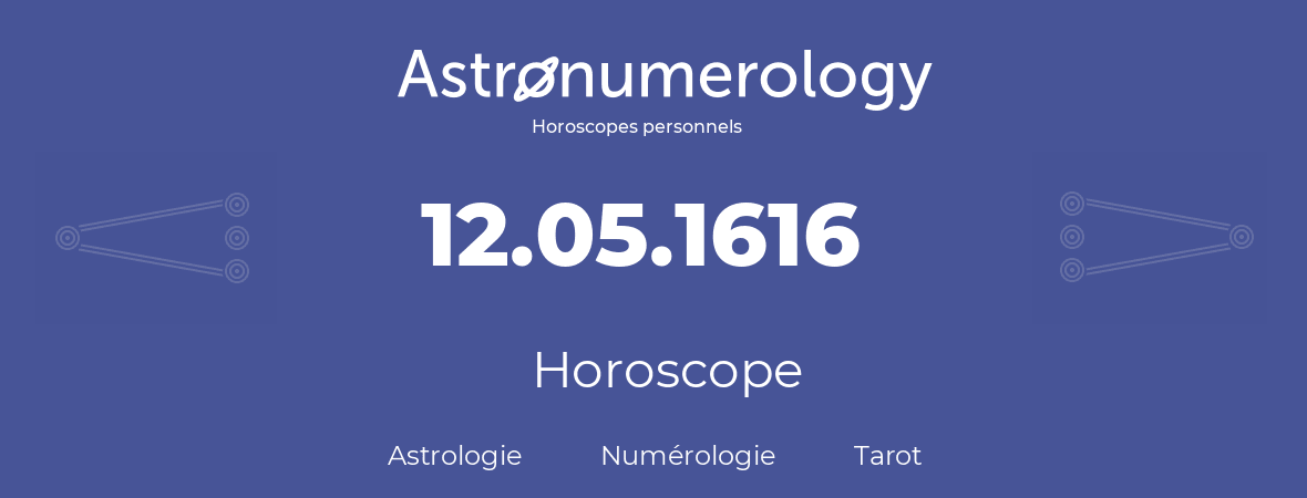 Horoscope pour anniversaire (jour de naissance): 12.05.1616 (12 Mai 1616)