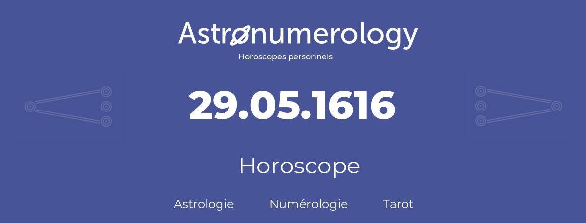 Horoscope pour anniversaire (jour de naissance): 29.05.1616 (29 Mai 1616)