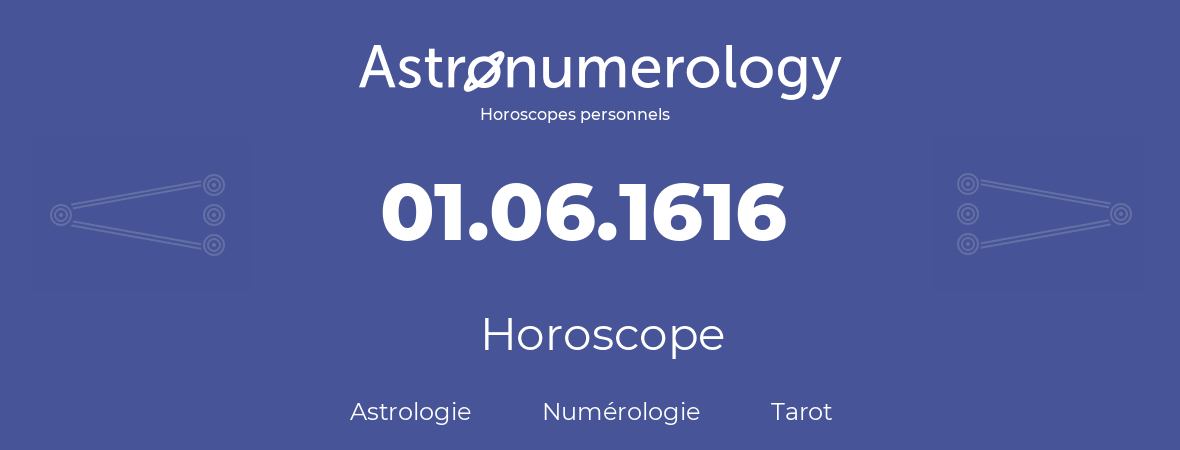 Horoscope pour anniversaire (jour de naissance): 01.06.1616 (01 Juin 1616)