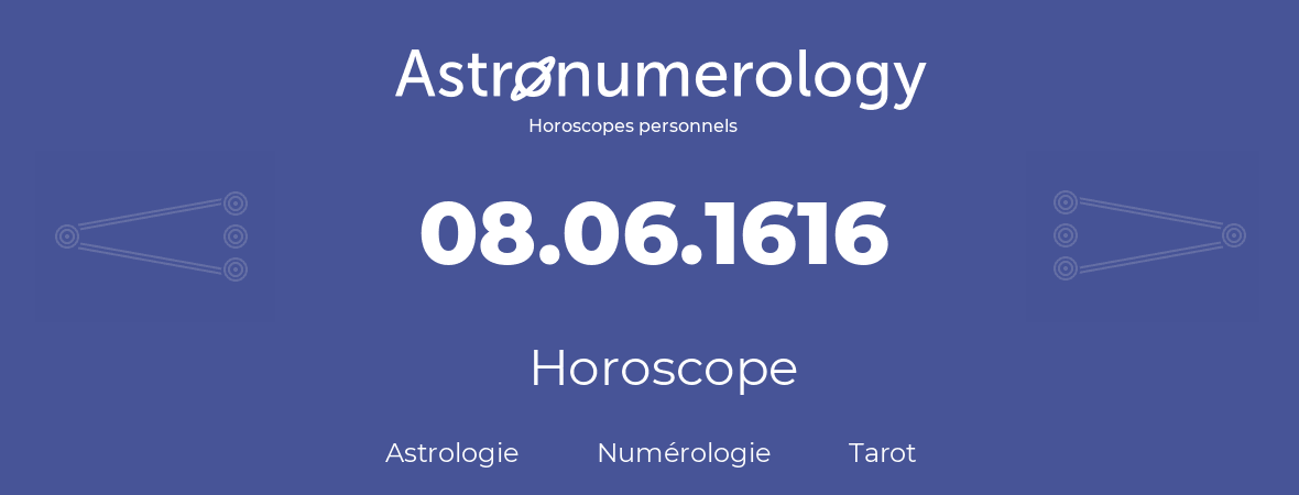 Horoscope pour anniversaire (jour de naissance): 08.06.1616 (8 Juin 1616)