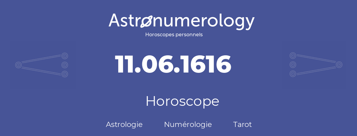 Horoscope pour anniversaire (jour de naissance): 11.06.1616 (11 Juin 1616)
