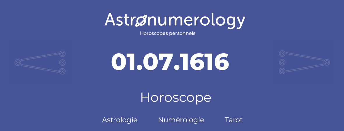 Horoscope pour anniversaire (jour de naissance): 01.07.1616 (01 Juillet 1616)