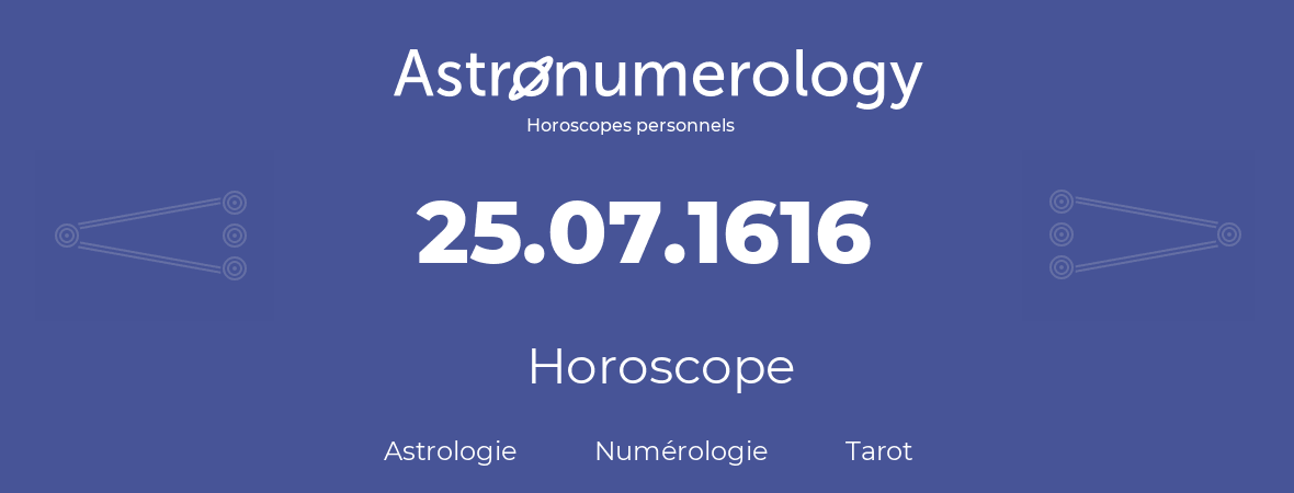 Horoscope pour anniversaire (jour de naissance): 25.07.1616 (25 Juillet 1616)